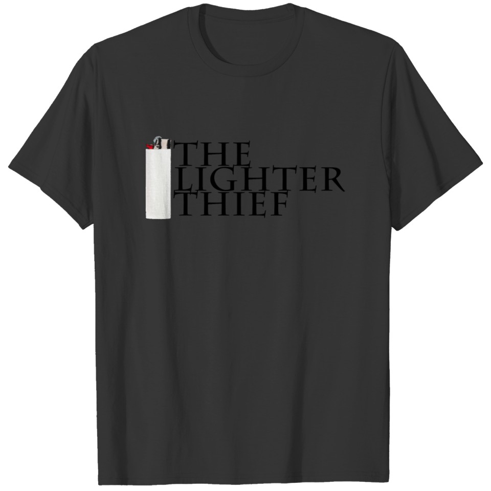 Lighter Thief - humor T-shirt