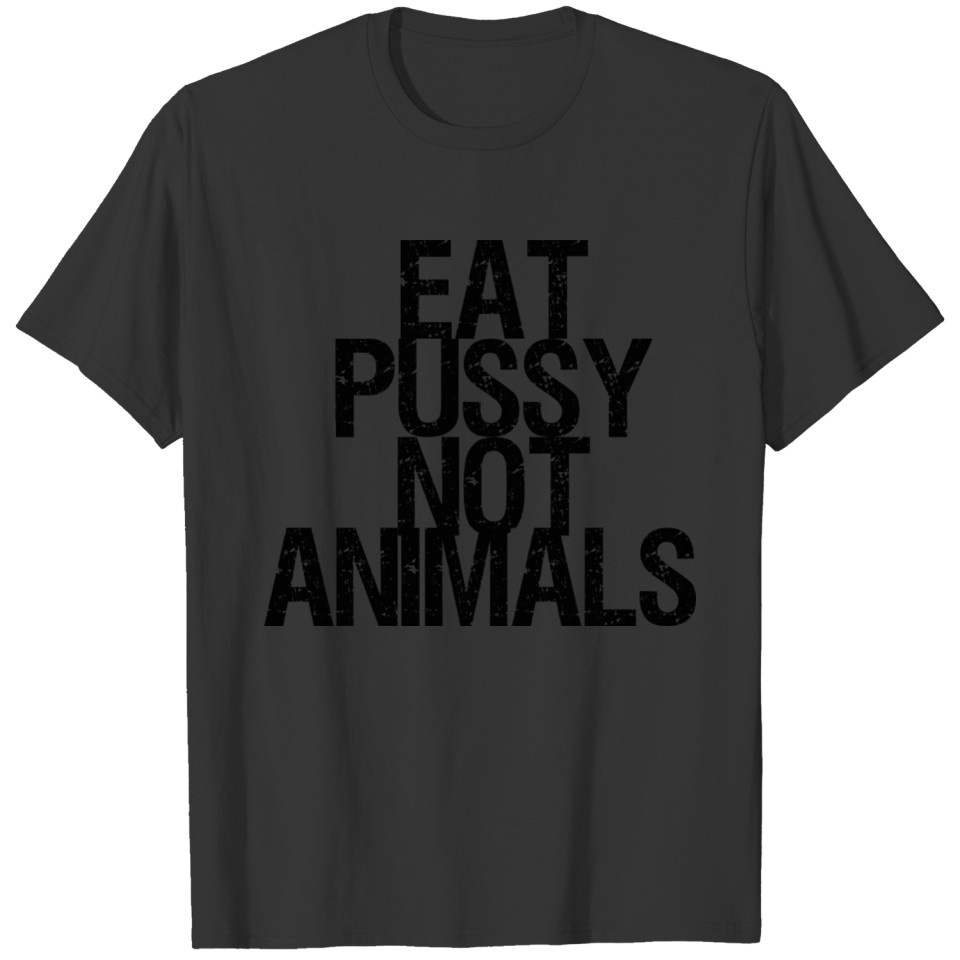 Eat pussy not animals funny vegan slogan T-shirt