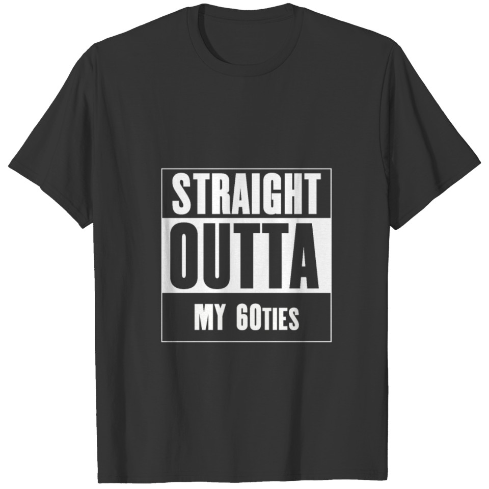Straight outta MY 60ties Birthday 50s 60s 70s T-shirt