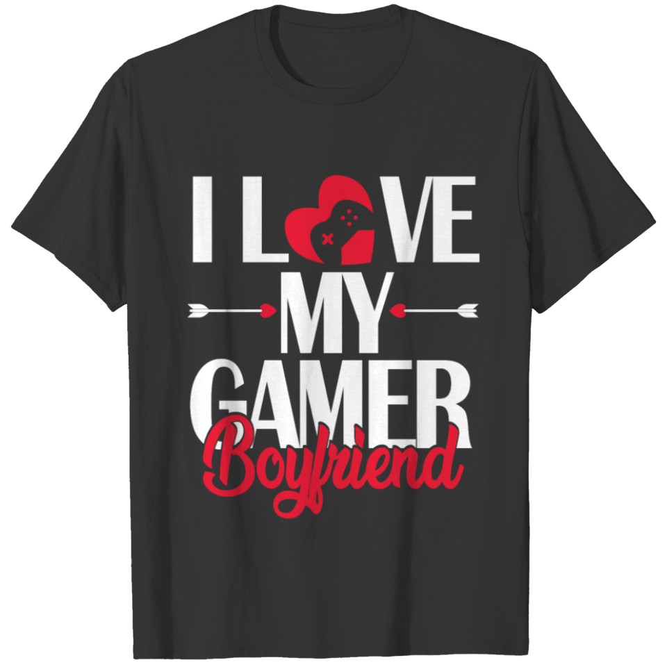 i love my gamer boyfriend T-shirt