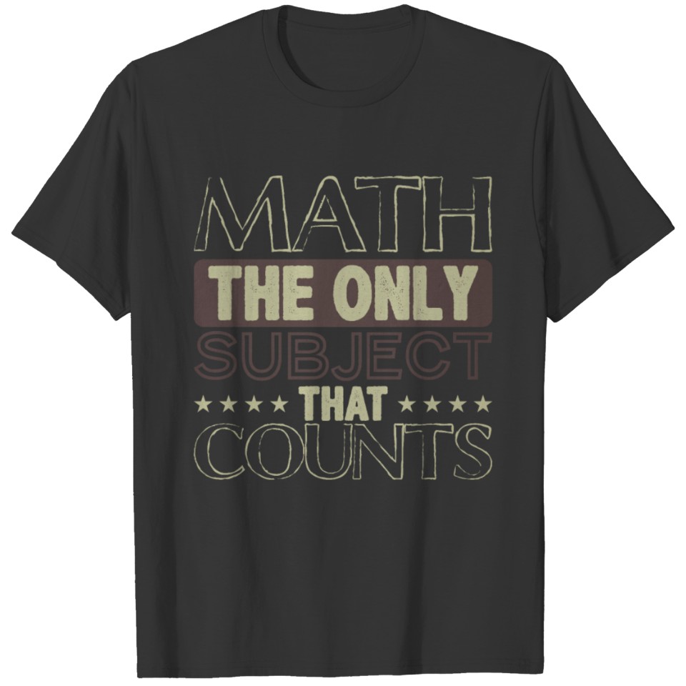 Math The Only Subject That Counts Math Geek Math T-shirt