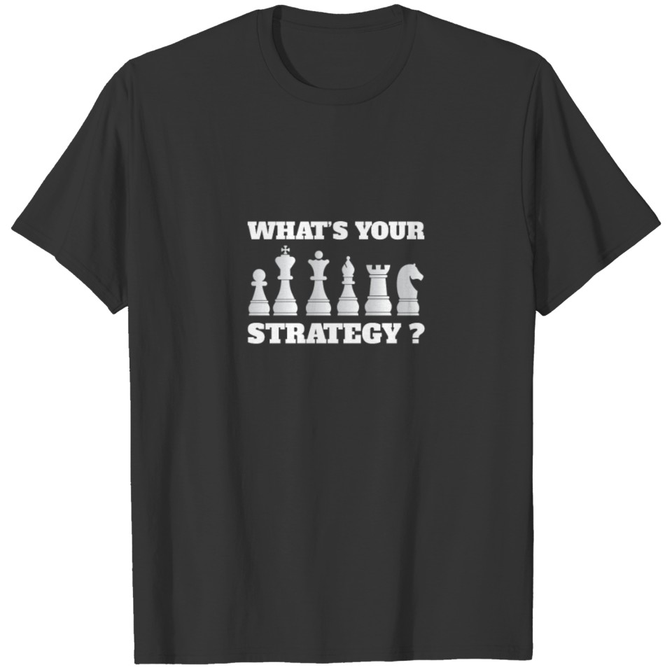 Chess Funny Design - What's Your Strategy? T-shirt