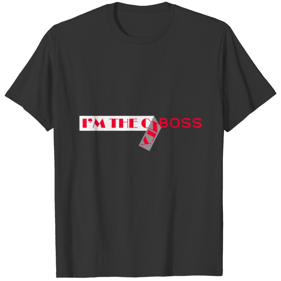 i m the only boss F T-shirt
