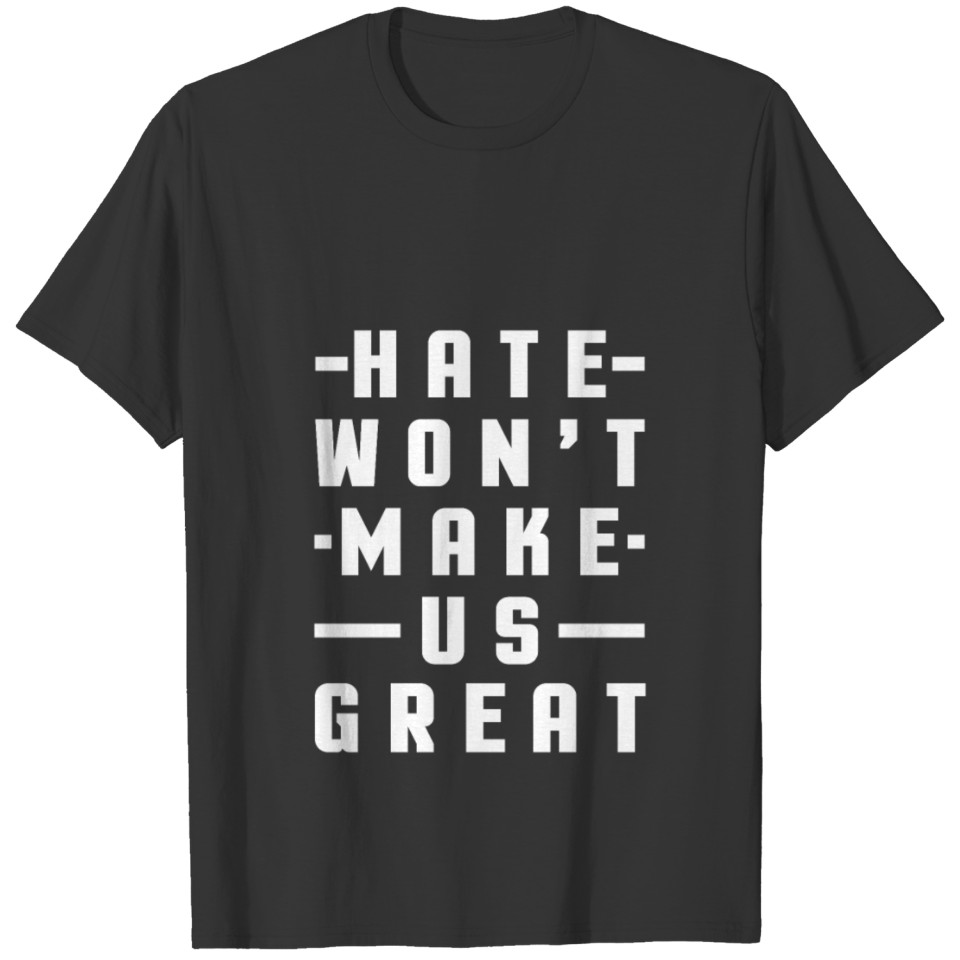 Hate Won't Make Us Great T-shirt