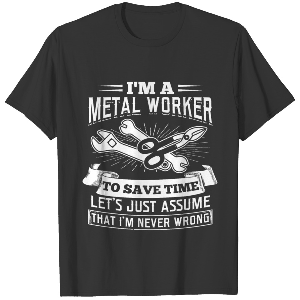 I'm a Metal Worker Mechanic Machinist Welding Gift T Shirts