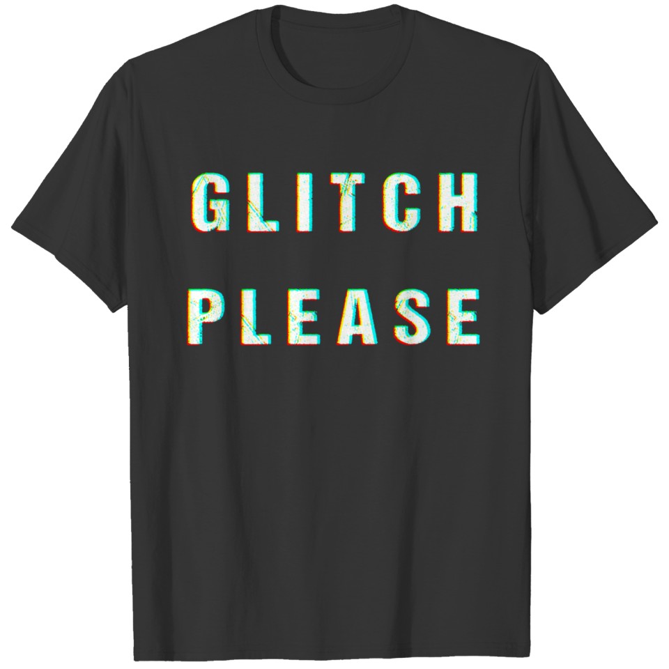 Glitch Please Glitch effect gift T-shirt
