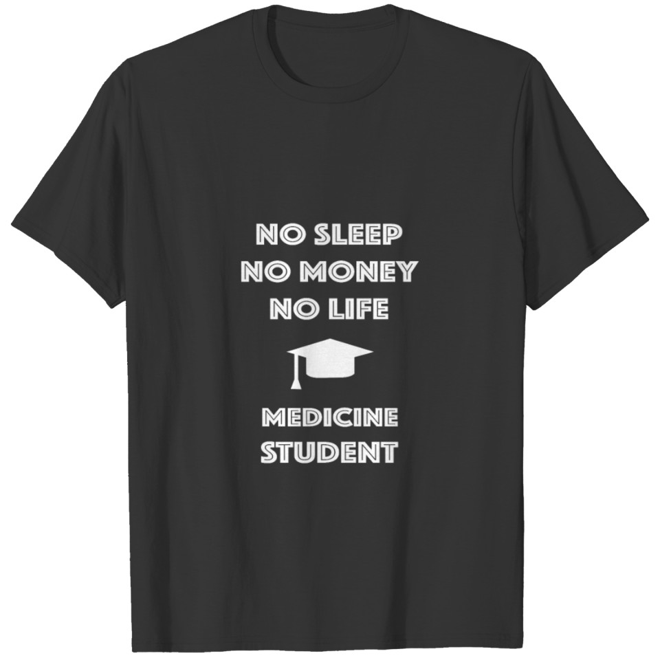 MEDICINE Student No Life Money Sleep Student T Shirts
