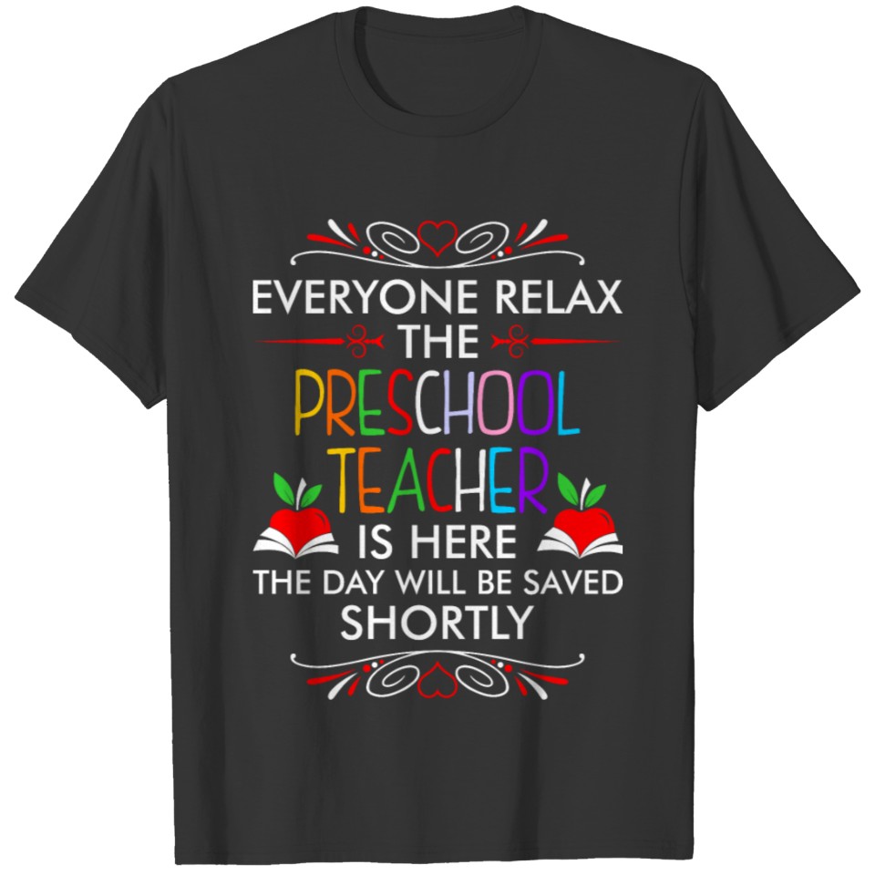 Everyone Relax The Preschool Teacher Is Here Tshir T-shirt