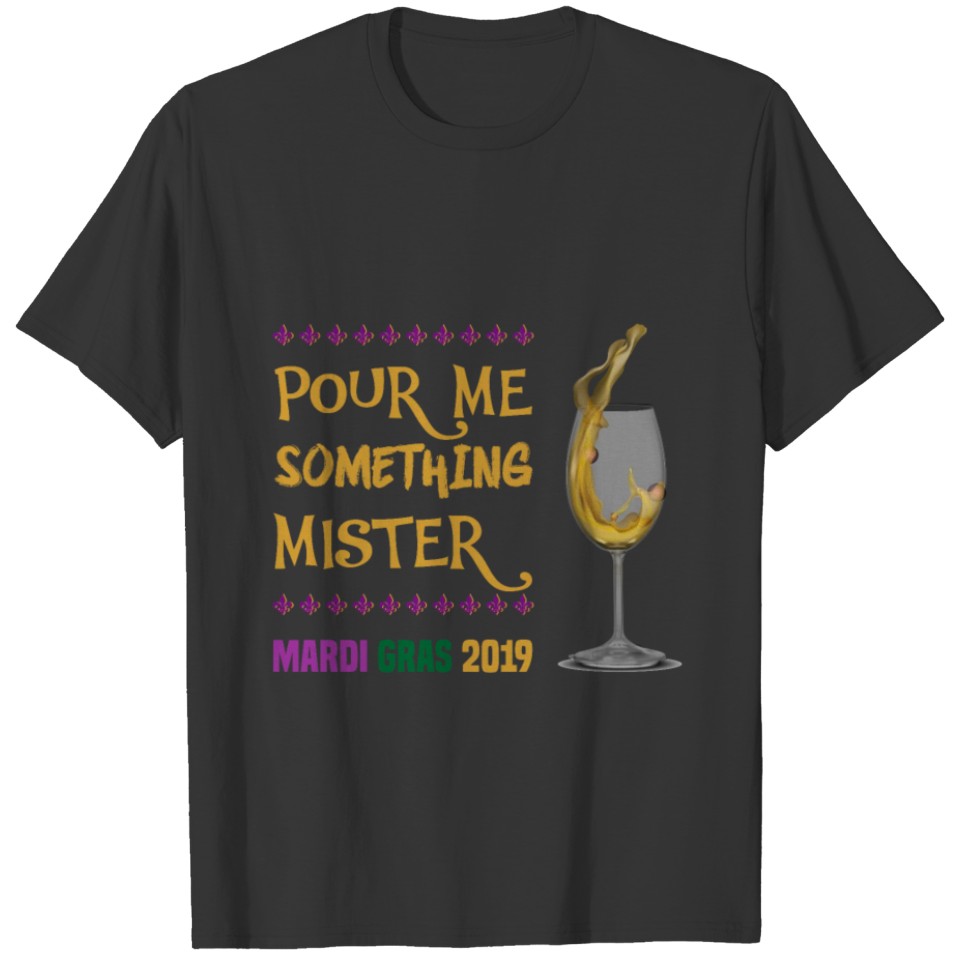 Pour Me Something Mister Mardi Gras 2019 Shirts T-shirt