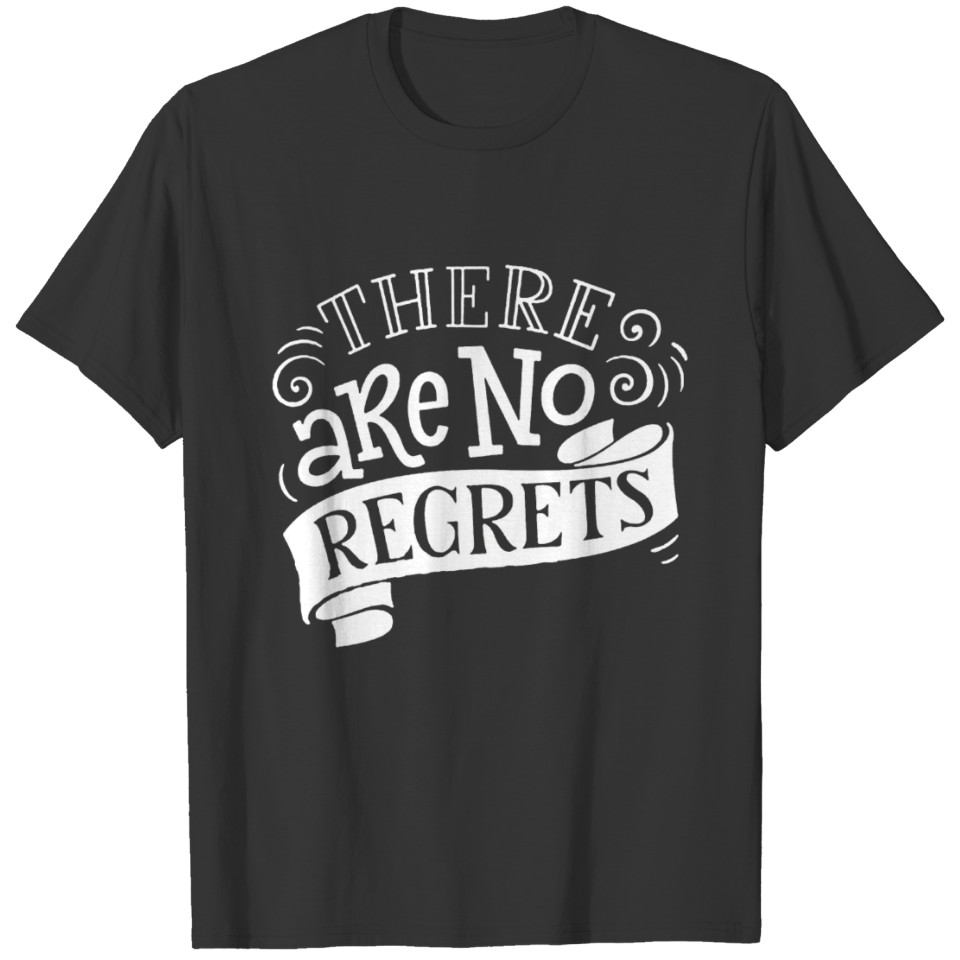 There are no regrets funny T-shirt