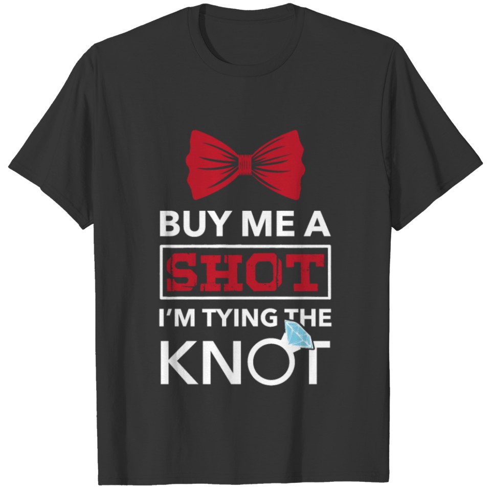 Bachelor Party - Buy me a shot I'm trying a knot T-shirt