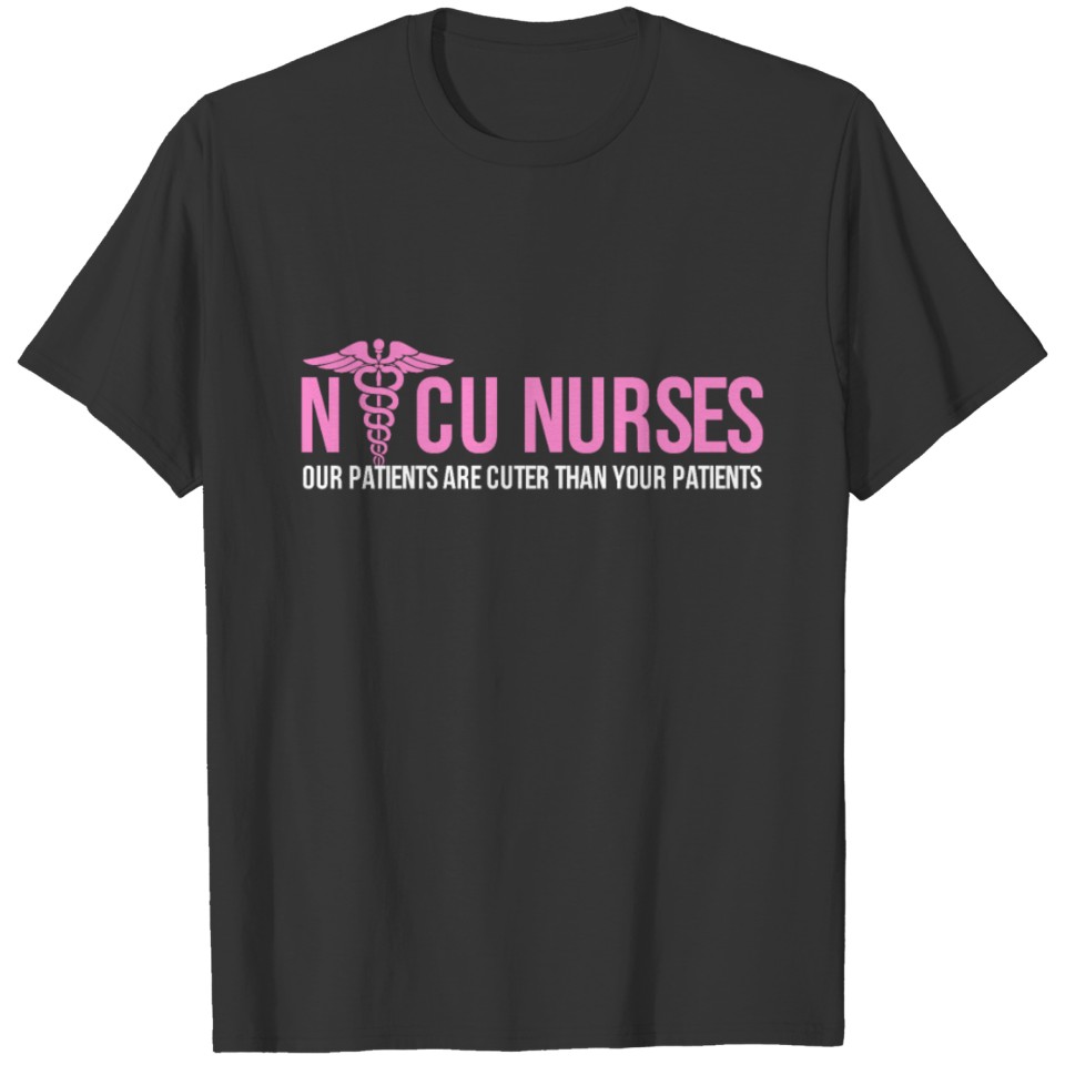 Nicu Nurses Our Patients Are Cuter Than Yours Rn S T-shirt