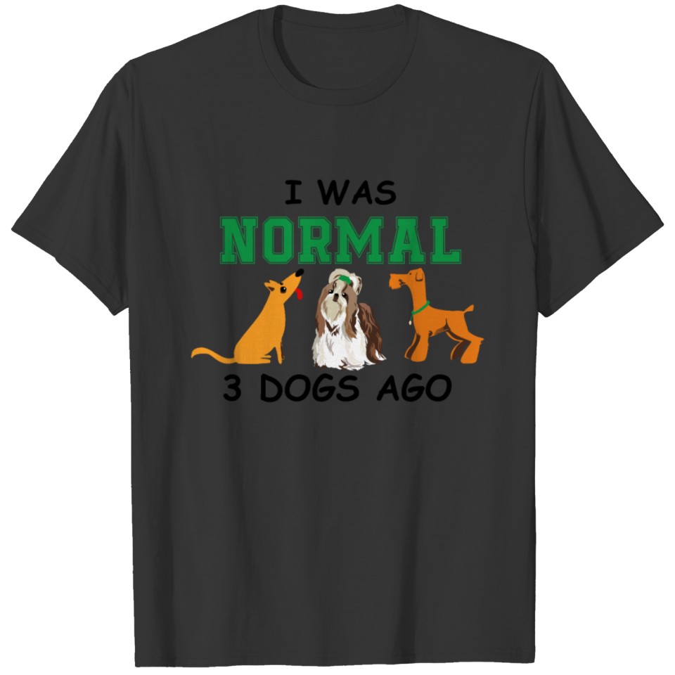 I was Normal 3 Dogs Ago Animal Pet Lover for Men T Shirts