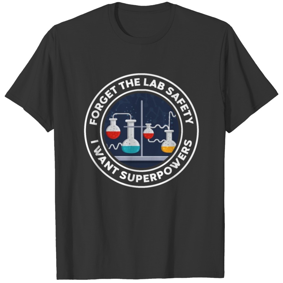 Forget The Lab Safety I want Superpowers T-shirt