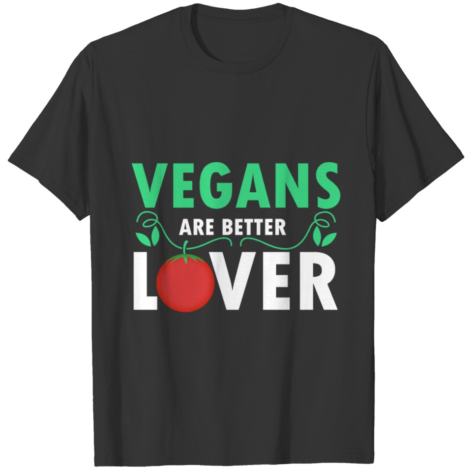 Vegans are better Lover T-shirt
