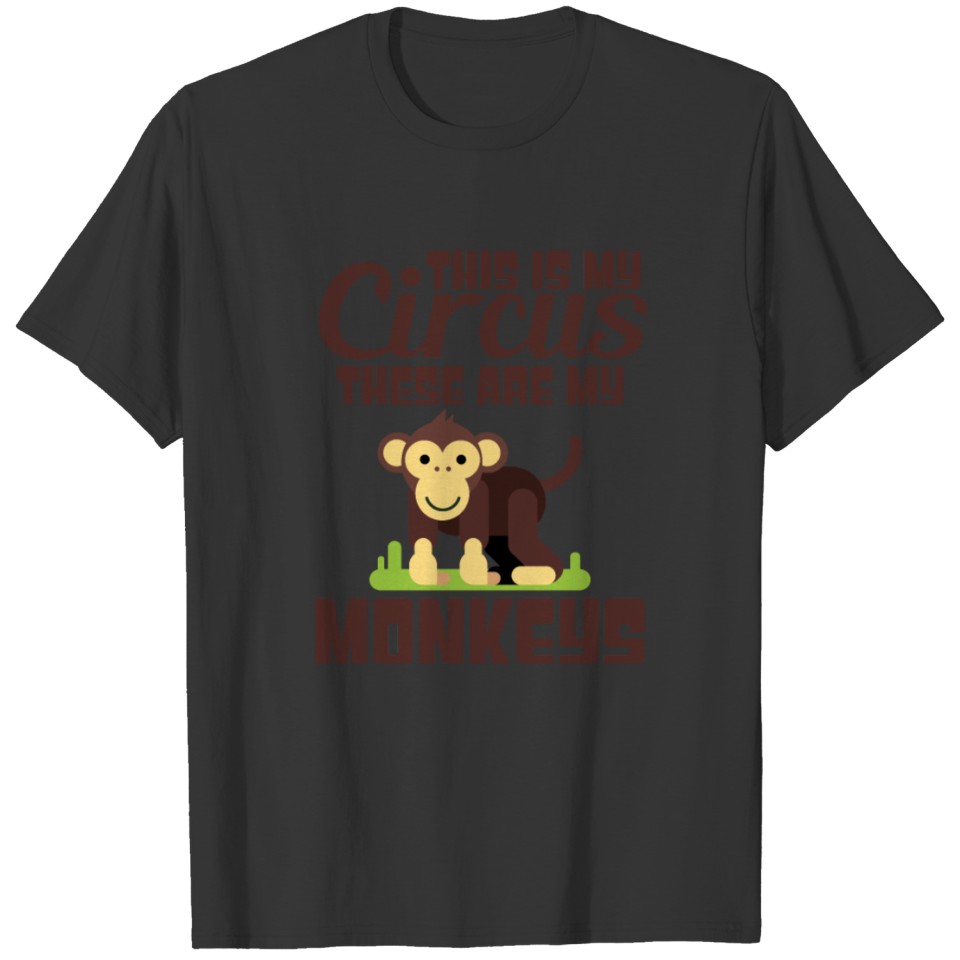 This Is My Circus And These Are My Monkeys T-shirt
