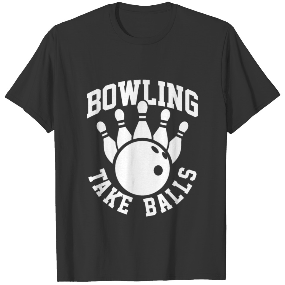 Bowling Take Balls Bowler Club Tournament Gift T-shirt