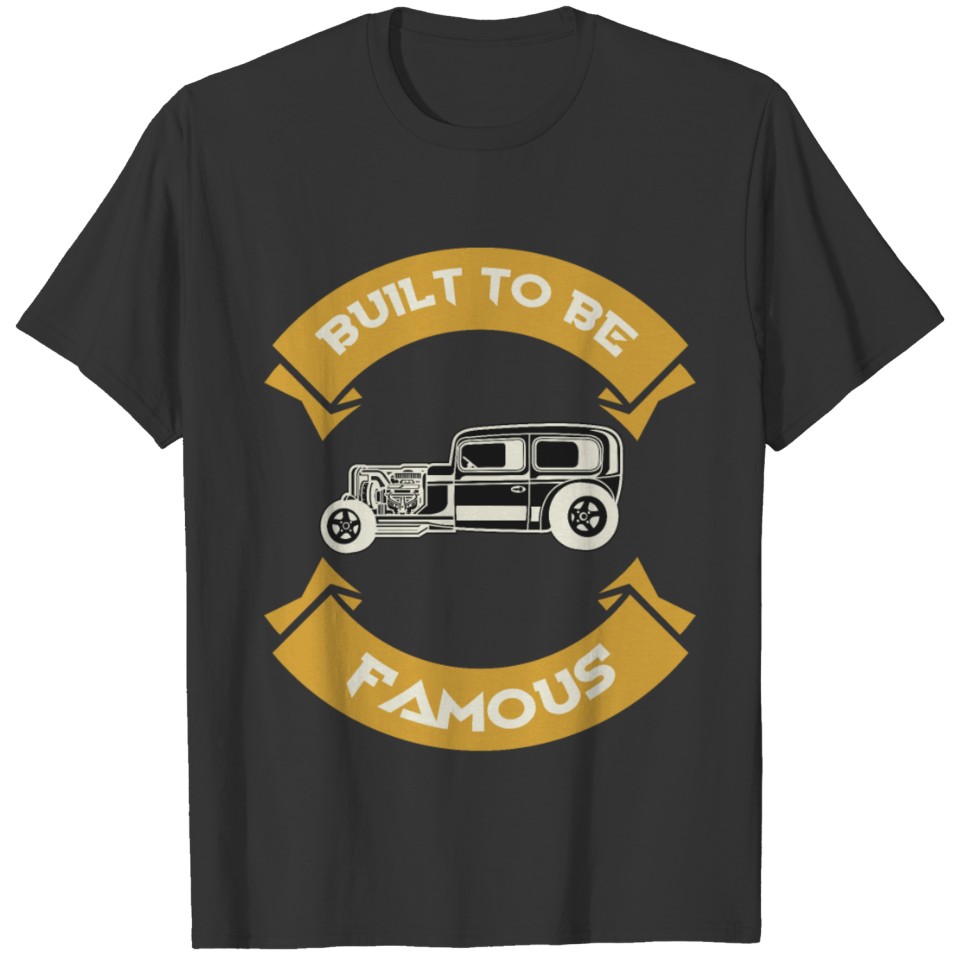 Built To Be Famous Hotrod Giftidea T-shirt