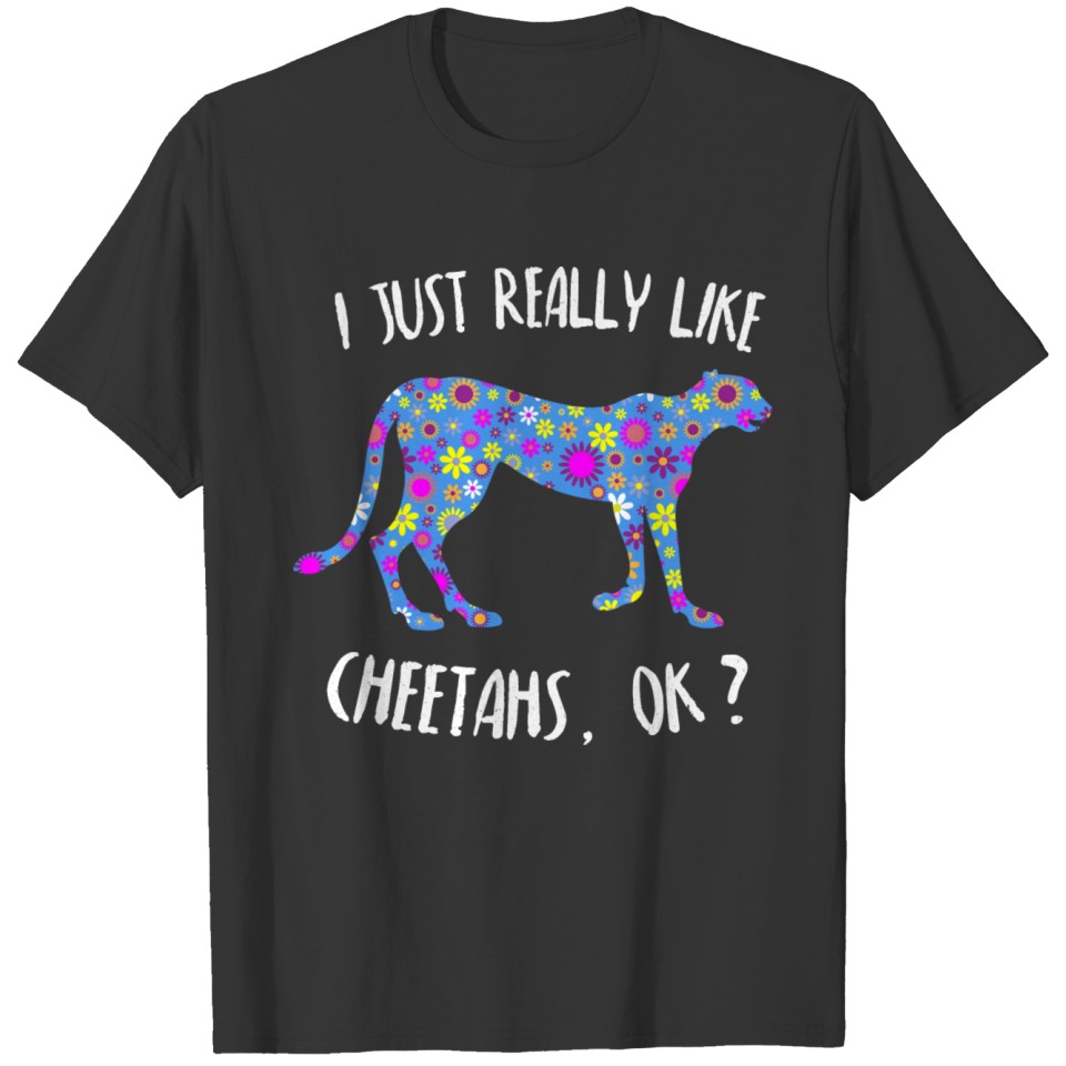 I Just Really Like Cheetahs OK Cute Floral Gifts T-shirt