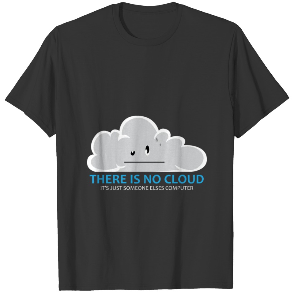 There Is No Cloud Cloud Computer IT Gift T-shirt