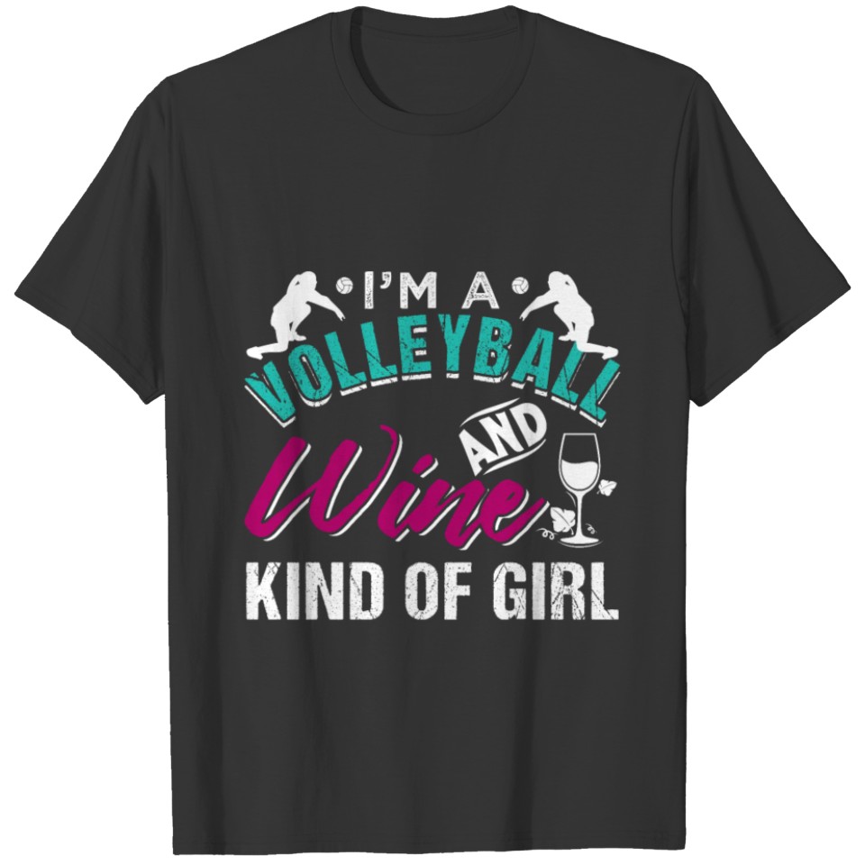 I'm A Volleyball and Wine Kind of Girl T Shirts