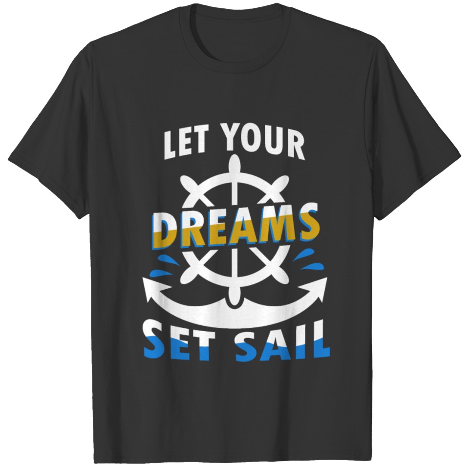 Let your Dreams set Sail T-shirt