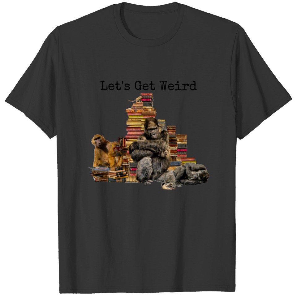 Let's Get Weird Smart Bookworm Nerd Gorillas T Shirts