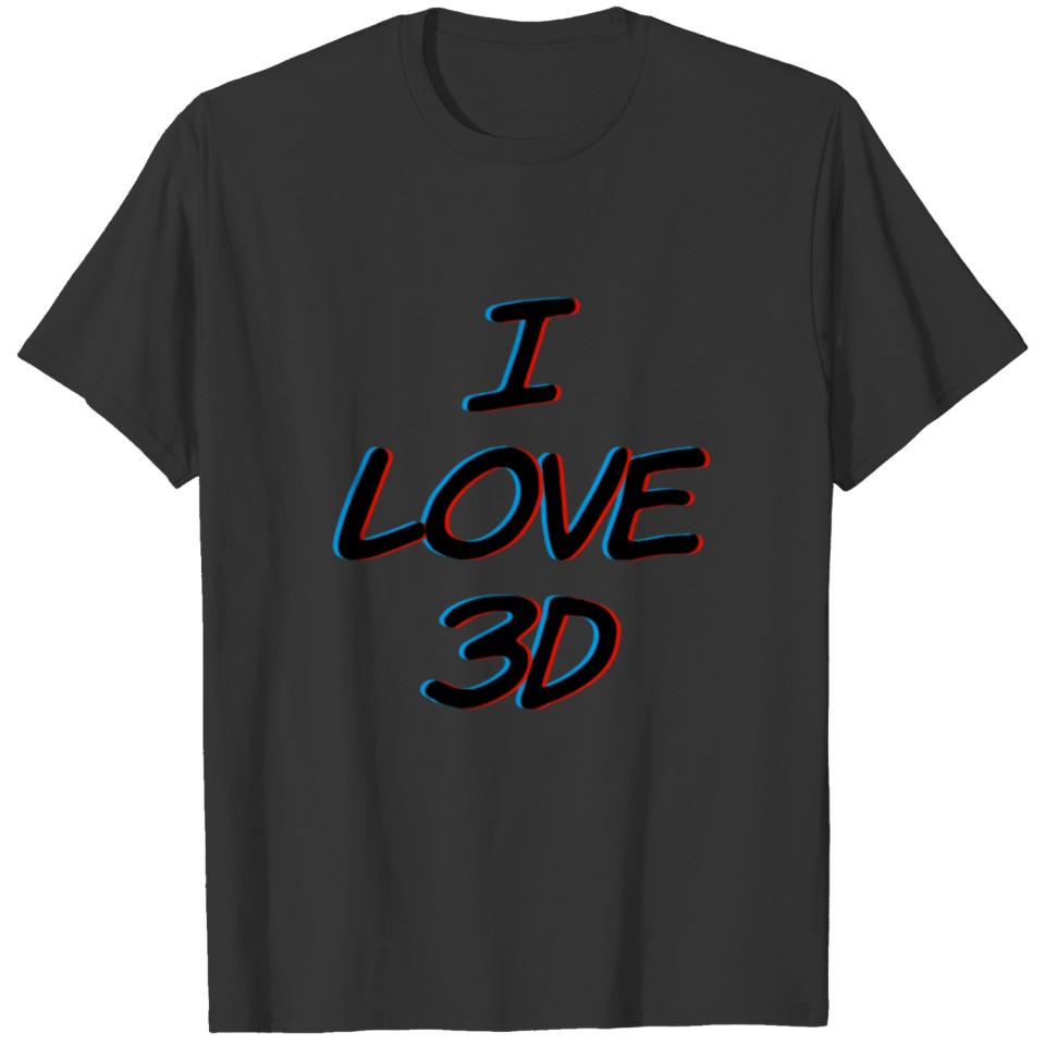 I love 3D T Shirts