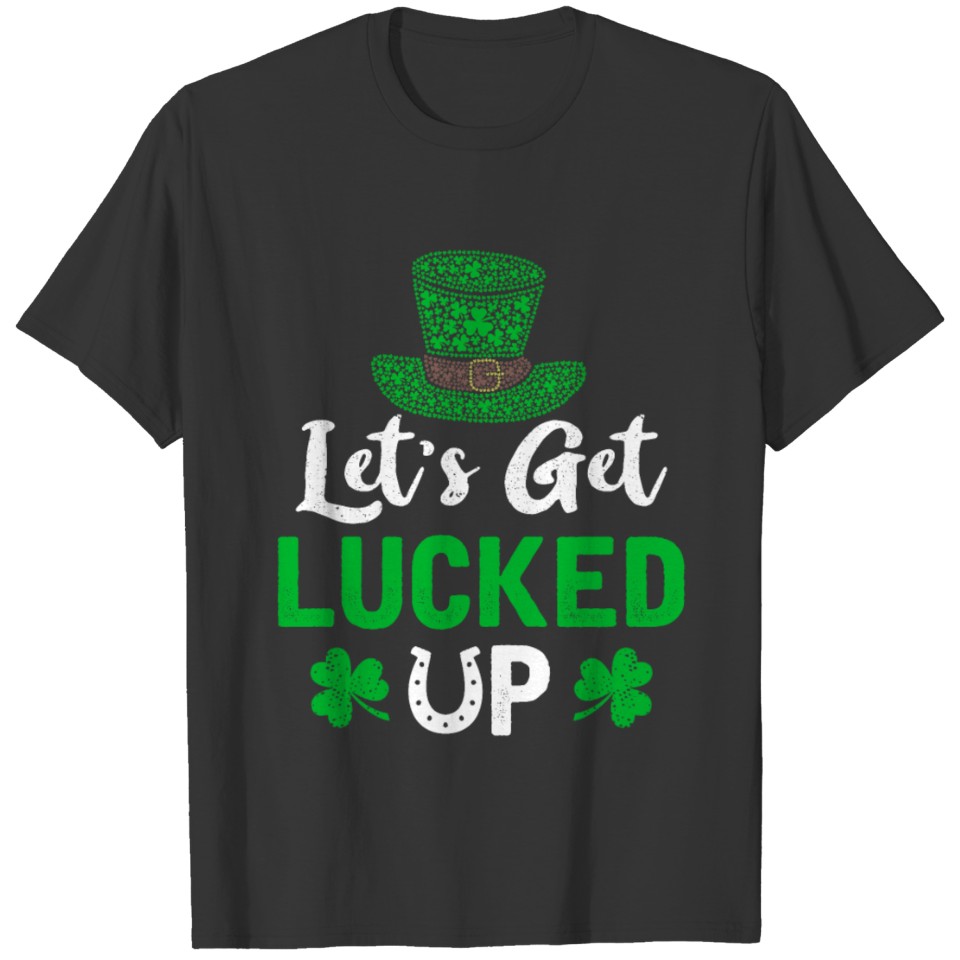 Let's Get Lucked Up St Tshirt T-shirt