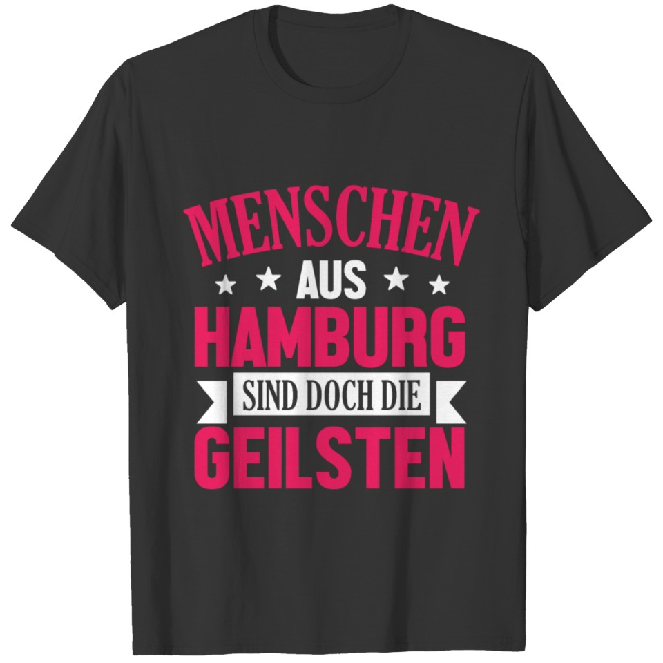 Menschen aus Hamburg sind doch die geilsten ... T-shirt