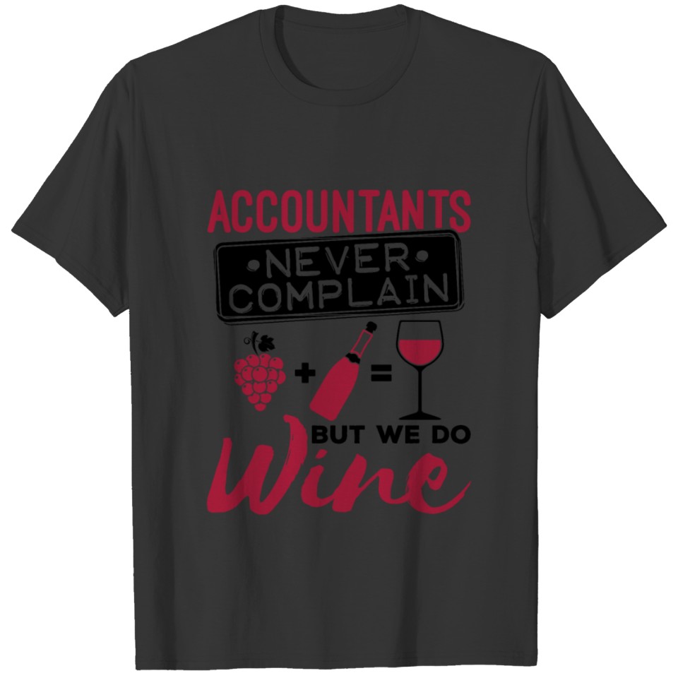 Accountants Never Complain But We Do Wine T-shirt