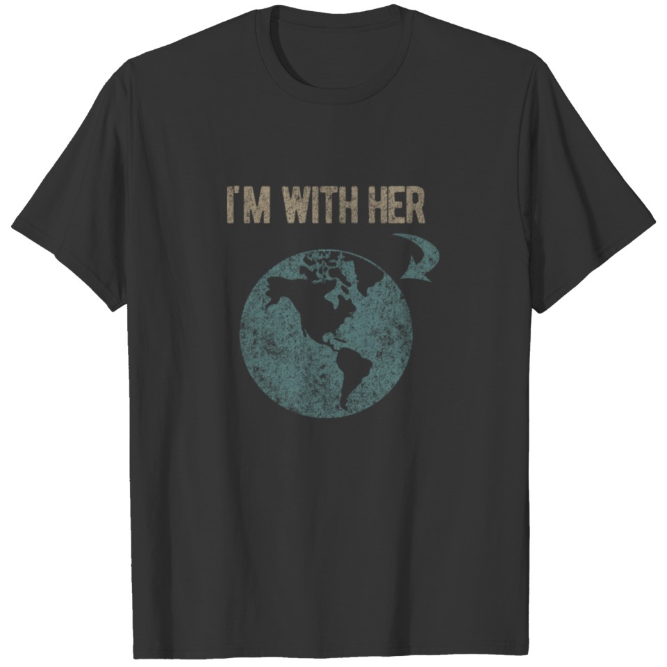 I'm With Her Earth T Shirts - Earth Day