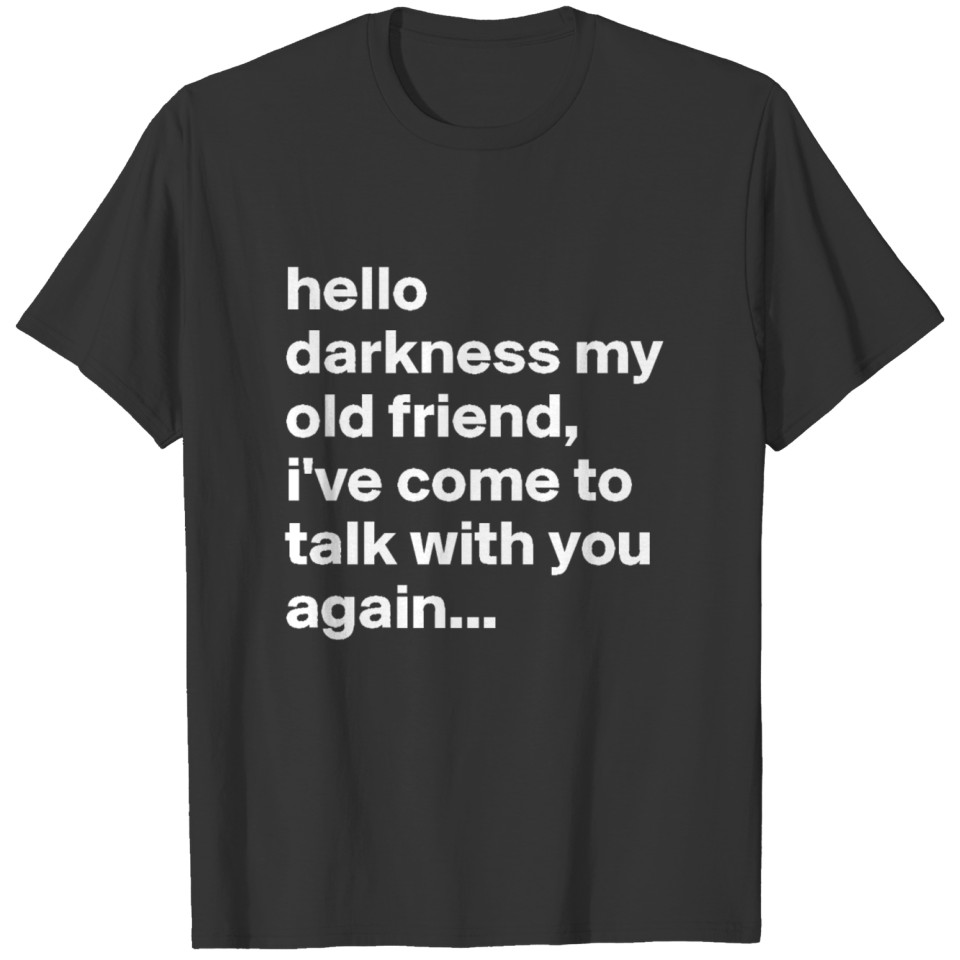 hello darkness my old friend i ve come to talk wit T-shirt