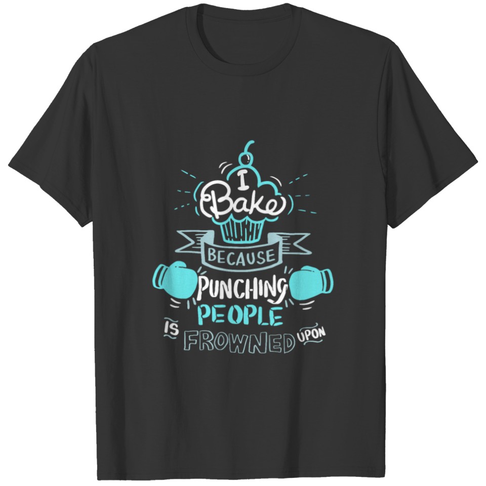 Because Punching People Is Frowned Upon! - Gift T-shirt