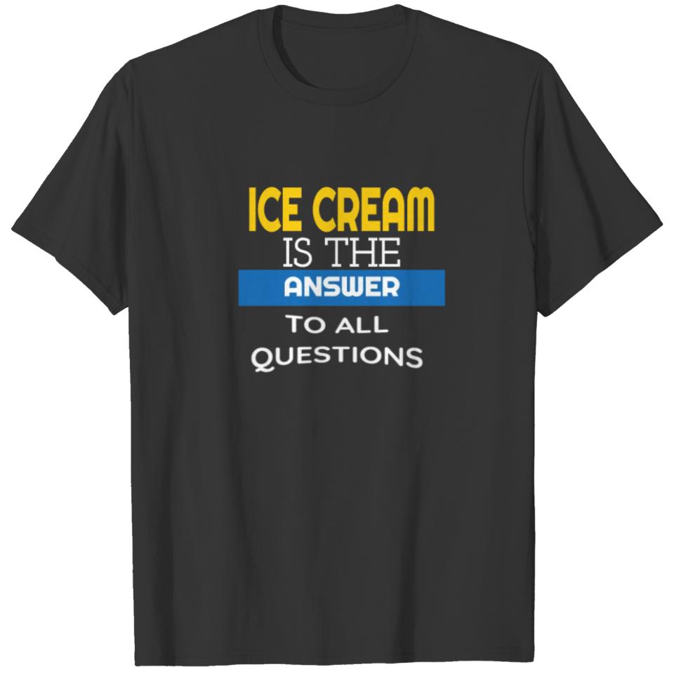 Ice Cream is the answer T-shirt