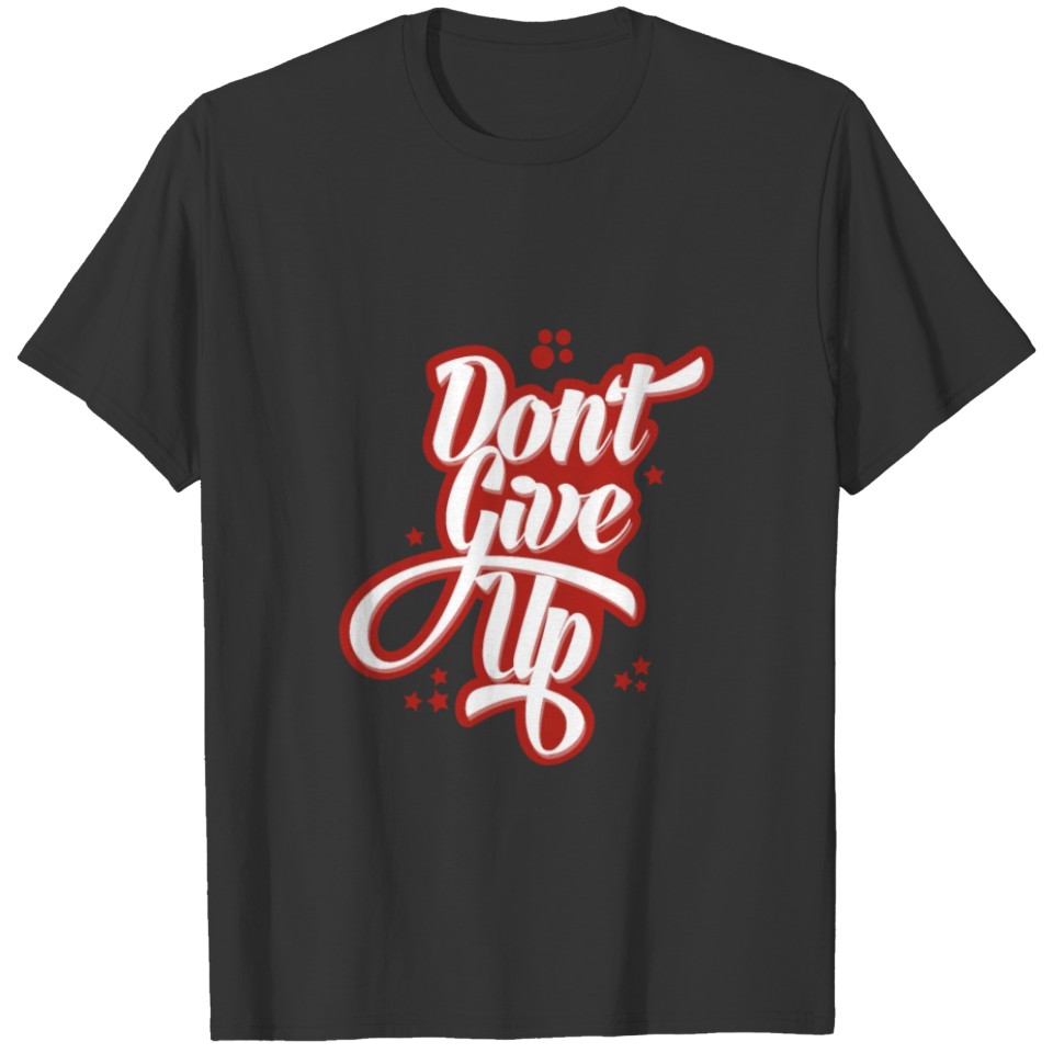 Don't Give Up T-shirt