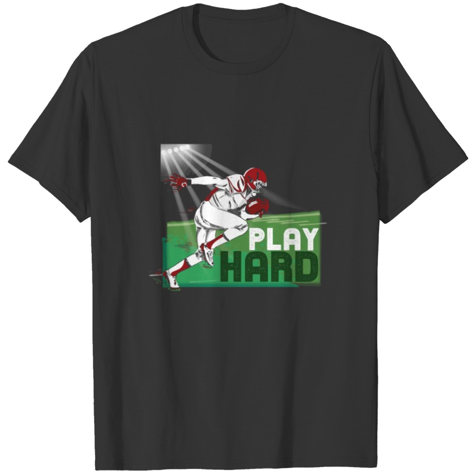 Play Hard American Football Soccer Players Rugby T-shirt