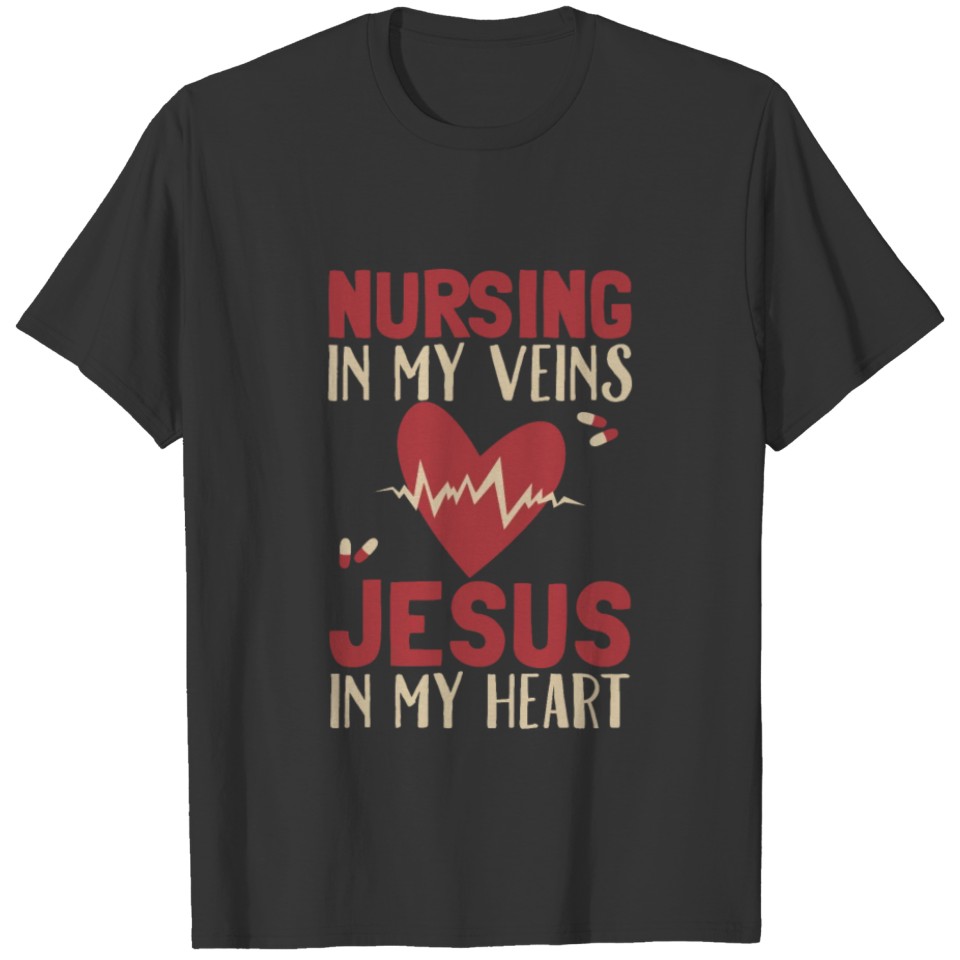 Nursing In My Veins Jesus In My Heart T-shirt