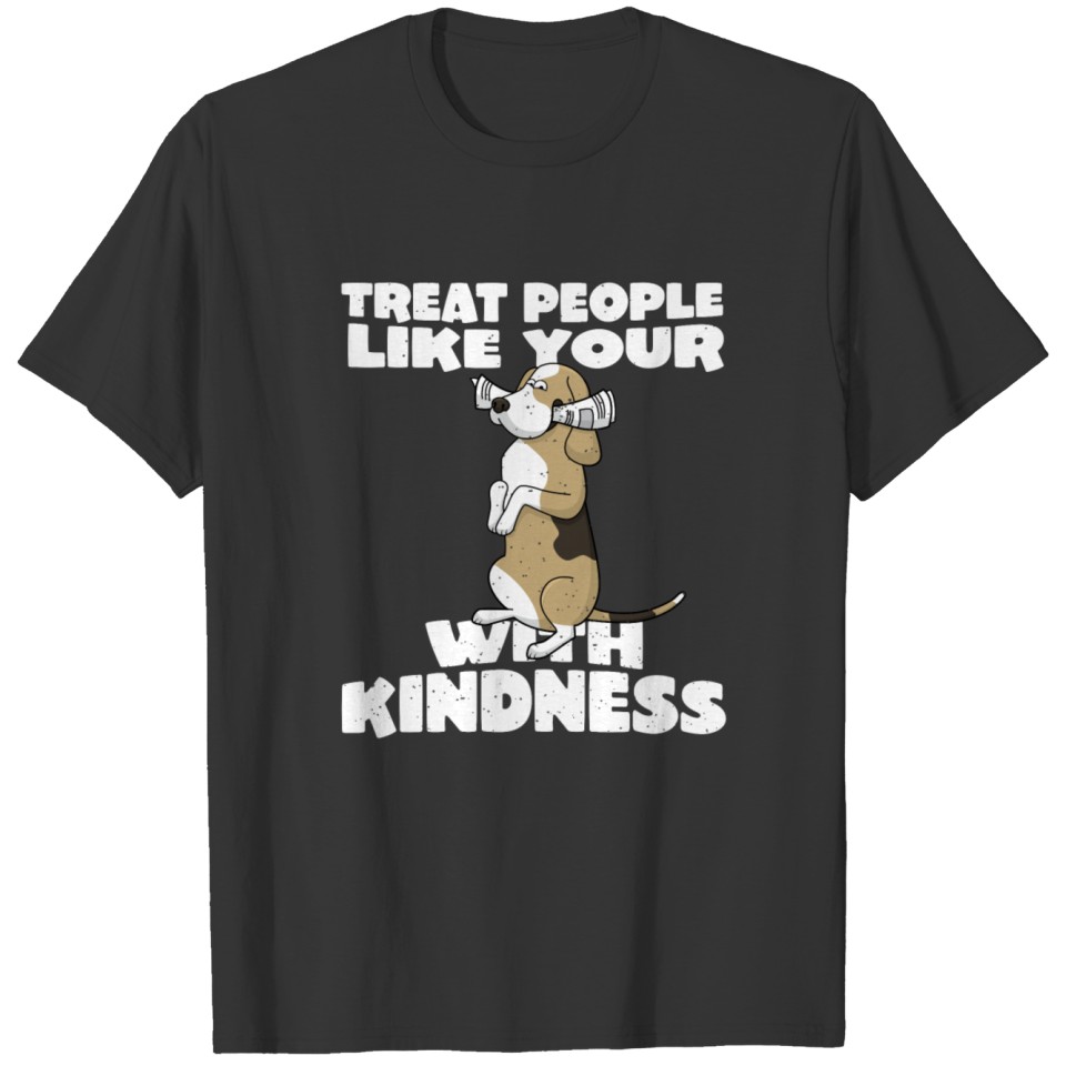 Treat people like your dog with kindness T-shirt
