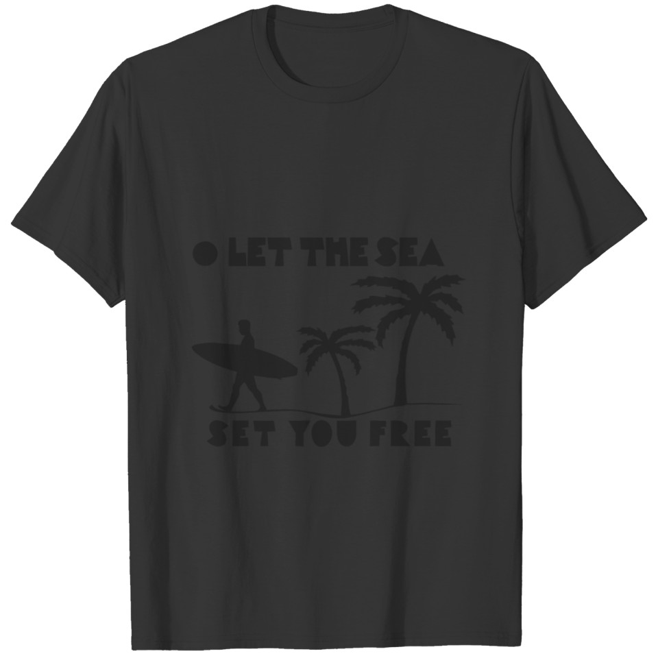 Let the sea set you free - surfer saying T Shirts