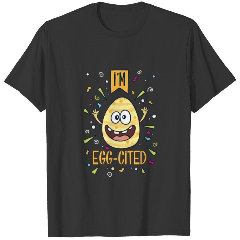 I am egg-cited Happy Easter Bunny T-Shirt Gift T-shirt