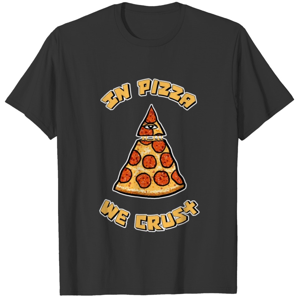 In Pizza We Crust T Shirts Food Italian Tasty Pizza L