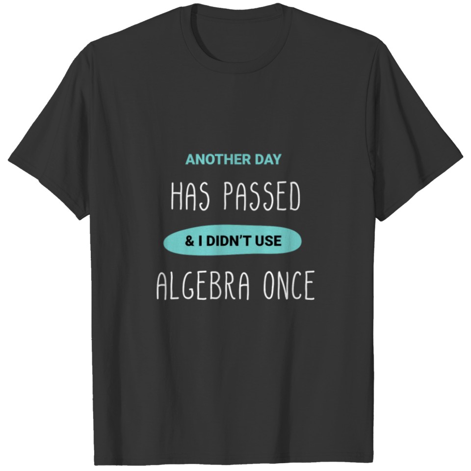 Algebra product - Another Day Has Passed I Didn't T-shirt
