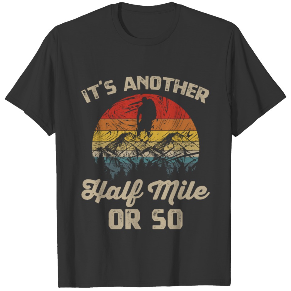 It s Another Half Mile Or So Hiking T Shirt Vintag T-shirt