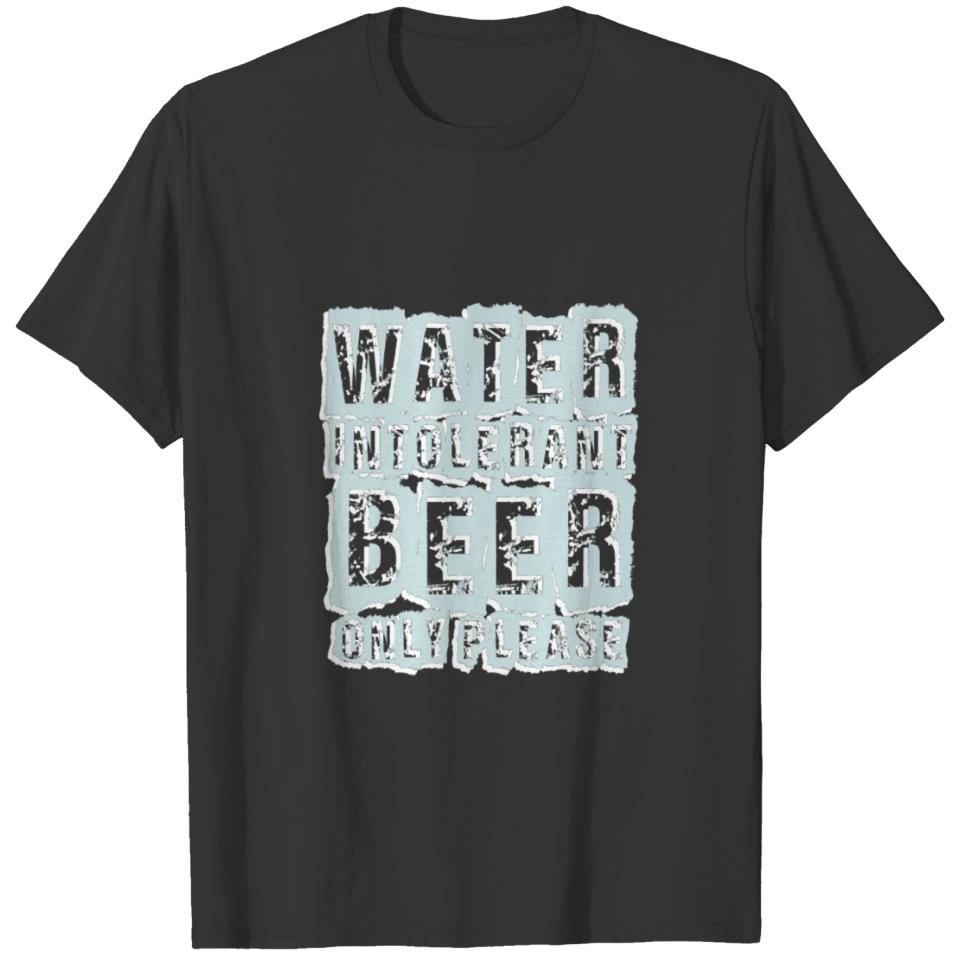 Funny Beer Product Water Intolerant Only Please T-shirt