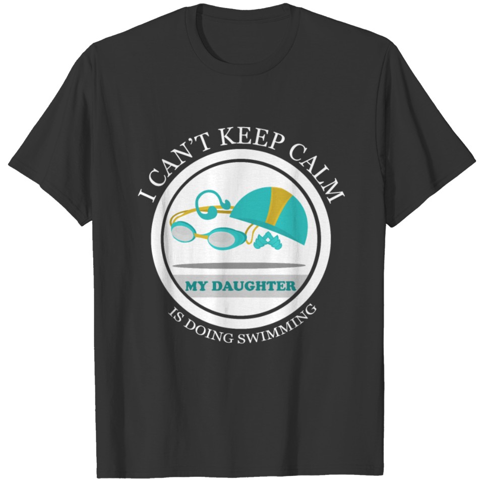 Keep calm daughter is swimming - gift T-shirt