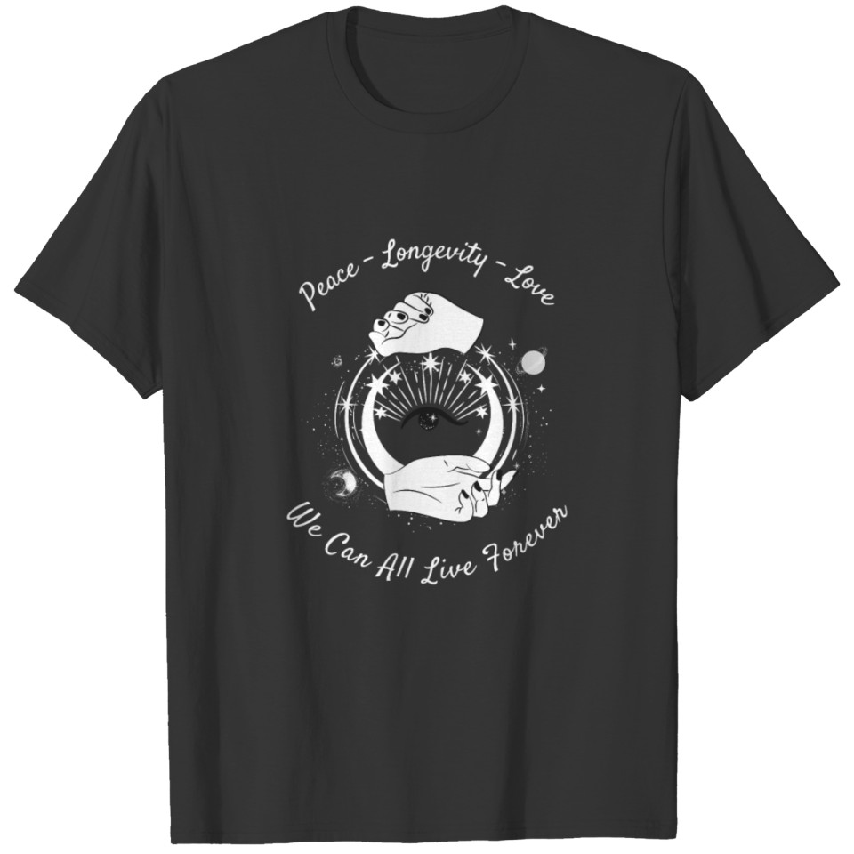 Peace Longevity Love We Can All Live Forever T-shirt