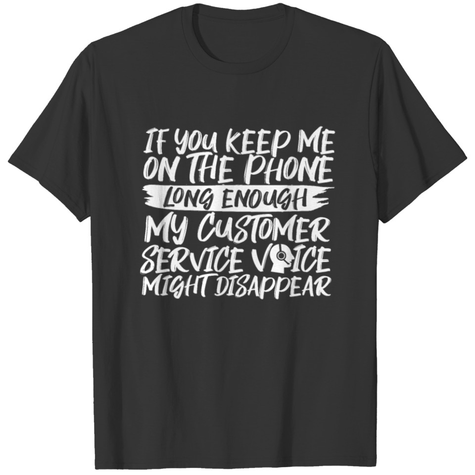 Keep Me On The Phone Customer Service T-shirt