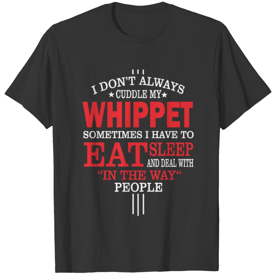 I Don't Always Cuddle My Whippet Quote T-shirt