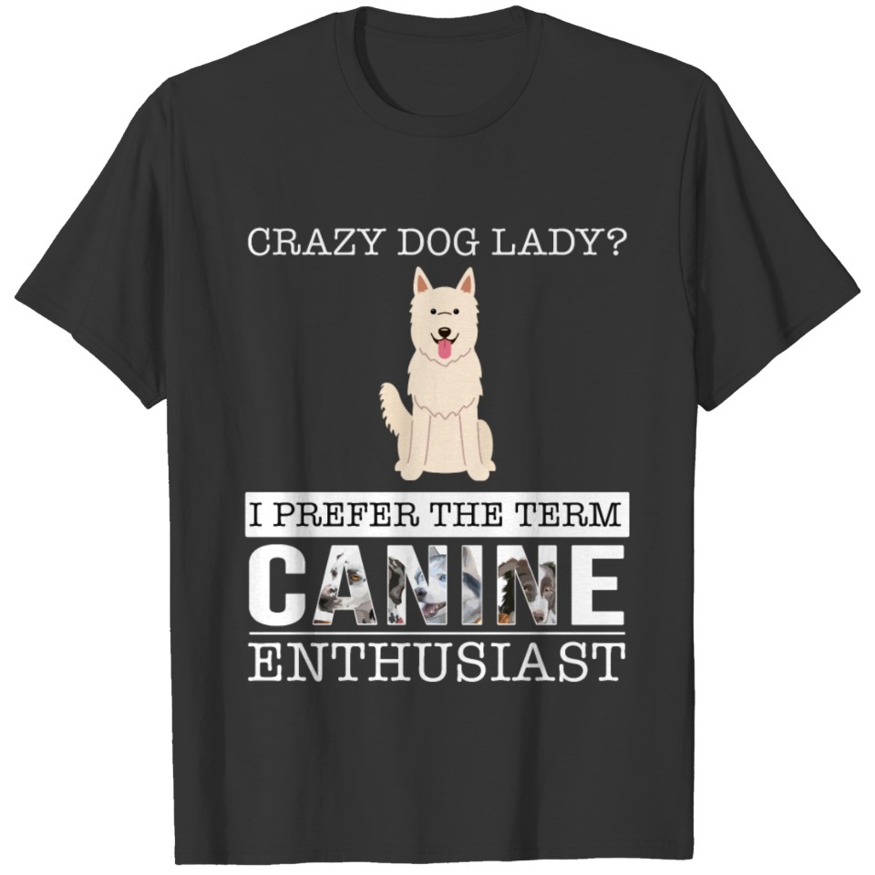 Crazy White Swiss Shepherd Dog Dog Lady I Prefer T Shirts